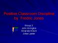 Positive Classroom Discipline by: Fredric Jones PowerPoint PPT Presentation
