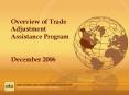 Overview of Trade Adjustment Assistance Program  December 2006 PowerPoint PPT Presentation