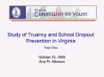 Study of Truancy and School Dropout Prevention in Virginia Year One PowerPoint PPT Presentation