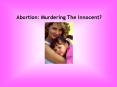 Abortion: Murdering The Innocent PowerPoint PPT Presentation