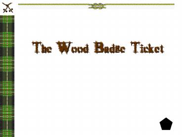 The Wood Badge Ticket
