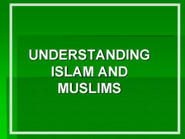 UNDERSTANDING ISLAM AND MUSLIMS