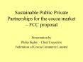 Sustainable Public Private Partnerships for the cocoa market  PowerPoint PPT Presentation