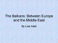 The Balkans: Between Europe and the Middle East PowerPoint PPT Presentation