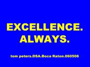 EXCELLENCE. ALWAYS.   tom peters.DSA.Boca Raton.060506