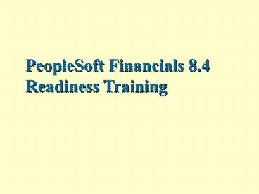 PeopleSoft Financials 8.4 Readiness Training