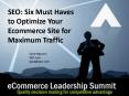 SEO: Six Must Haves to Optimize Your Ecommerce Site for Maximum Traffic PowerPoint PPT Presentation
