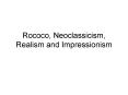 Rococo, Neoclassicism, Realism and Impressionism PowerPoint PPT Presentation