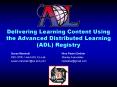 Delivering Learning Content Using the Advanced Distributed Learning ADL Registry PowerPoint PPT Presentation