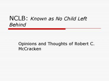 NCLB: Known as No Child Left Behind