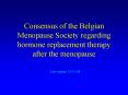 Consensus of the Belgian Menopause Society regarding hormone replacement therapy after the menopause PowerPoint PPT Presentation