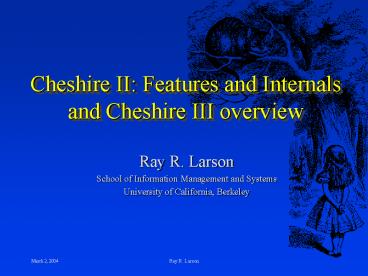 Cheshire II: Features and Internals and Cheshire III overview