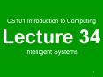 CS101 Introduction to Computing Lecture 34 Intelligent Systems PowerPoint PPT Presentation