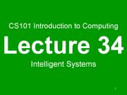 CS101 Introduction to Computing Lecture 34 Intelligent Systems