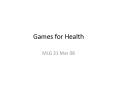 Games for Health PowerPoint PPT Presentation