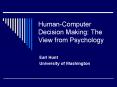 Human-Computer Decision Making: The View from Psychology PowerPoint PPT Presentation