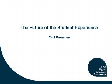 The Future of the Student Experience Paul Ramsden
