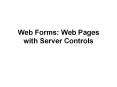 Web%20Forms:%20Web%20Pages%20with%20Server%20Controls PowerPoint PPT Presentation