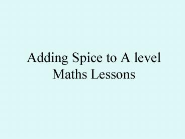 Adding Spice to A level Maths Lessons