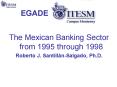 The Mexican Banking Sector from 1995 through 1998 PowerPoint PPT Presentation