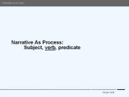 Narrative As Process: Subject, verb, predicate