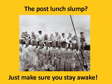 The post lunch slump