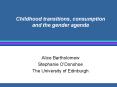 Childhood transitions, consumption and the gender agenda PowerPoint PPT Presentation