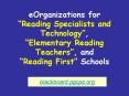 eOrganizations for Reading Specialists and Technology, Elementary Reading Teachers, and Reading Firs PowerPoint PPT Presentation