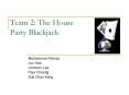 Team 2: The House Party Blackjack PowerPoint PPT Presentation