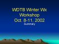 WDTB Winter Wx Workshop Oct. 8-11, 2002 PowerPoint PPT Presentation