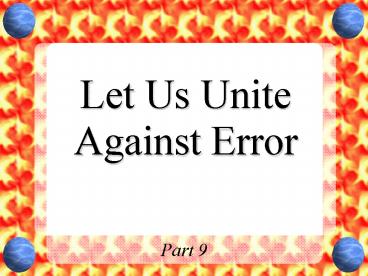 Let Us Unite Against Error