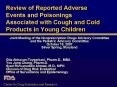 Review of Reported Adverse Events and Poisonings Associated with Cough and Cold Products in Young Children PowerPoint PPT Presentation
