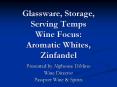 Glassware, Storage, Serving Temps Wine Focus: Aromatic Whites, Zinfandel PowerPoint PPT Presentation