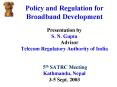 Policy and Regulation for Broadband Development Presentation by S' N' Gupta Advisor Telecom Regulato PowerPoint PPT Presentation
