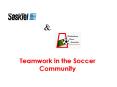 Teamwork in the Soccer Community PowerPoint PPT Presentation