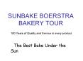 SUNBAKE BOERSTRA BAKERY TOUR PowerPoint PPT Presentation