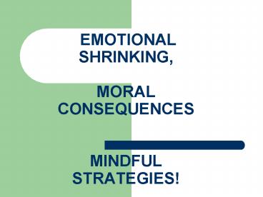 EMOTIONAL SHRINKING, MORAL CONSEQUENCES MINDFUL STRATEGIES