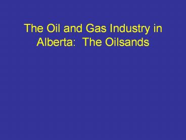 The Oil and Gas Industry in Alberta: The Oilsands presentation | free ...