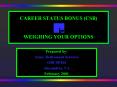 CAREER STATUS BONUS CSB WEIGHING YOUR OPTIONS PowerPoint PPT Presentation
