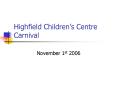 Highfield Childrens Centre Carnival PowerPoint PPT Presentation