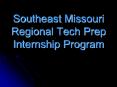 Southeast Missouri Regional Tech Prep Internship Program PowerPoint PPT Presentation