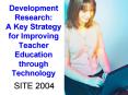 Development Research: A Key Strategy for Improving Teacher Education through Technology PowerPoint PPT Presentation