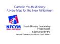 Catholic Youth Ministry: A New Map for the New Millennium PowerPoint PPT Presentation