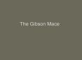 The Gibson Mace PowerPoint PPT Presentation