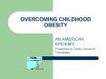 OVERCOMING CHILDHOOD OBESITY PowerPoint PPT Presentation