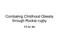 Combating Childhood Obesity through Rookie rugby PowerPoint PPT Presentation