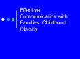 Effective Communication with Families: Childhood Obesity PowerPoint PPT Presentation