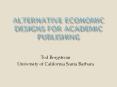 Alternative%20Economic%20Designs%20for%20Academic%20Publishing PowerPoint PPT Presentation