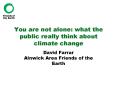 You are not alone: what the public really think about climate change PowerPoint PPT Presentation