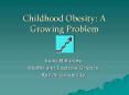 Childhood Obesity: A Growing Problem PowerPoint PPT Presentation